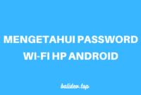 cara menampilkan password wi-fi hp android