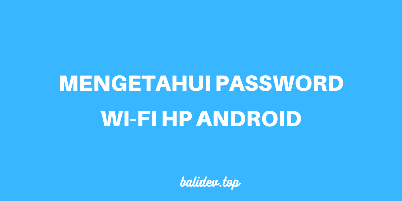 cara menampilkan password wi-fi hp android