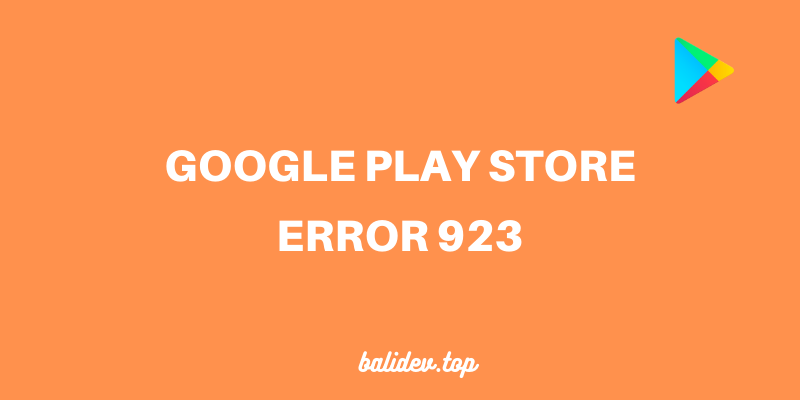 google play store error 923