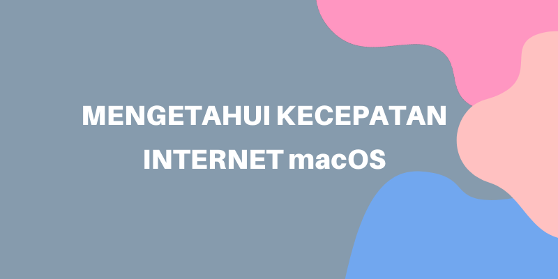 cara mengetahui kecepatan internet pada macos cara mengetahui kecepatan internet pada macos