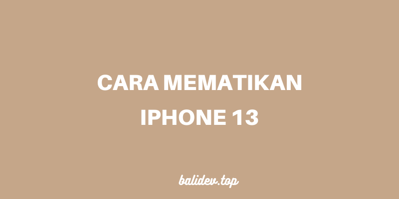 mematikan iphone 13 mematikan iphone 13