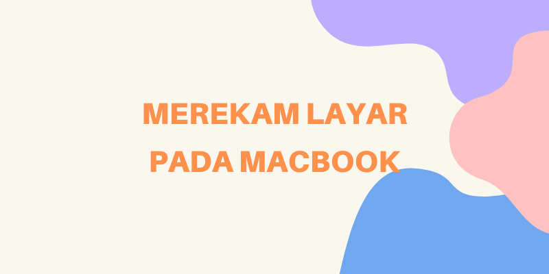 merekam layar macbook tanpa aplikasi pihak ketiga merekam layar macbook tanpa aplikasi pihak ketiga