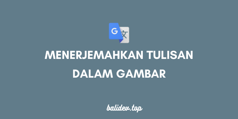 Menerjemahkan tulisan dalam gambar pada google translate