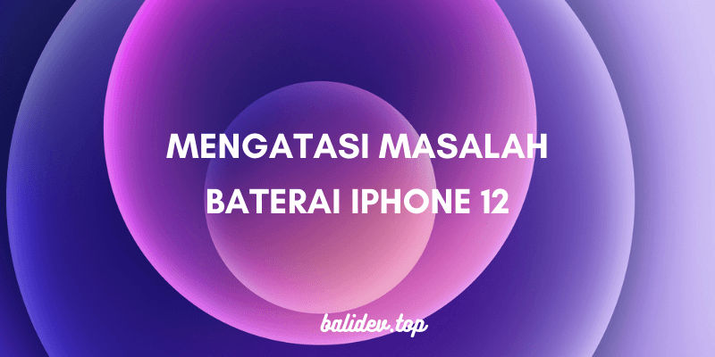 cara mengatasi masalah baterai iPhone 12