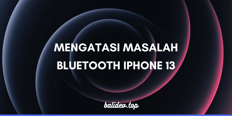 mengatasi masalah bluetooth iPhone 13