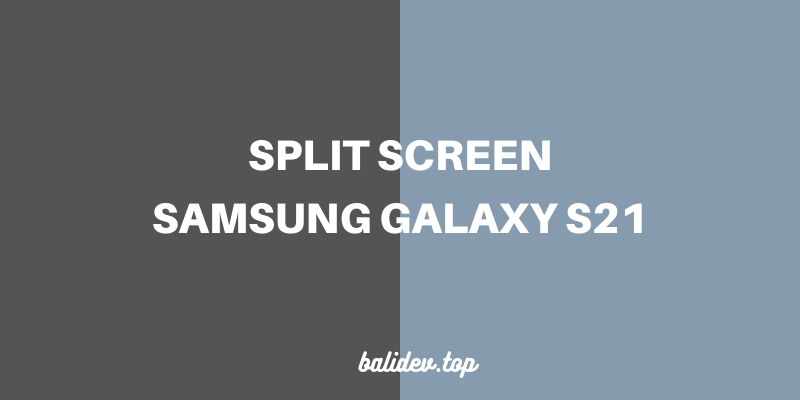 split screen samsung galaxy s21